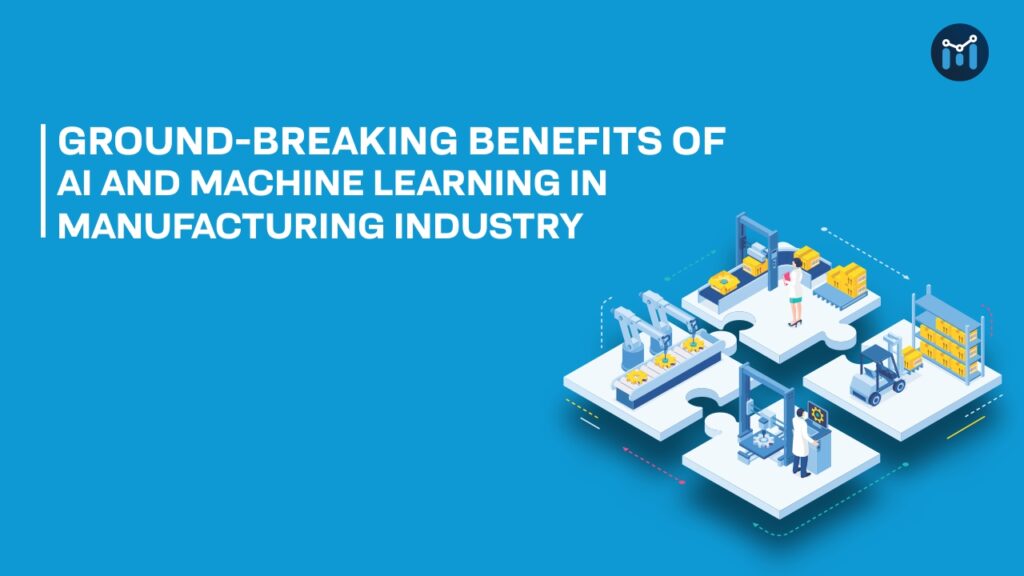Benefits Of AI And ML In Manufacturing Industry